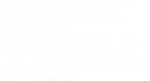 Productos 100% naturales, herencia de la tradición mediterranea. Ceramica Elias fabrica suelos con infinitas posibildiades, desde el más clásico hasta el más sofisticado.